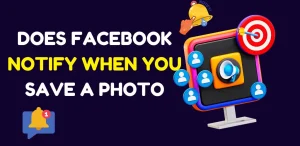 Does Facebook Notify When You Save A Photo?